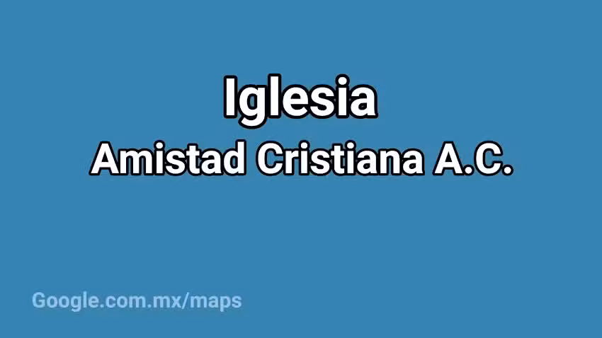 IGLESIA &ldquo;Amistad Cristiana A.C.&rdquo;