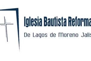 Iglesia Bautista Reformada de Lagos de Moreno