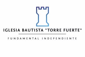 Iglesia Bautista “Torre Fuerte” Fundamental – Independiente