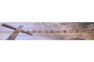 IGLESIA CRISTIANA B&Iacute;BLICA &ndash; DESDE LA CRUZ